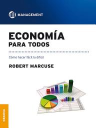 Icon image Economia para todos: Como hacer fácil lo difícil