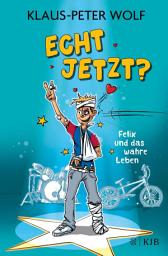 Icon image Echt jetzt? Felix und das wahre Leben: Lustige Alltagsgeschichten ab 10 Jahren │ Für alle Fans von Klaus-Peter Wolf