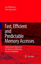 Icon image Fast, Efficient and Predictable Memory Accesses: Optimization Algorithms for Memory Architecture Aware Compilation