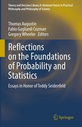 Icon image Reflections on the Foundations of Probability and Statistics: Essays in Honor of Teddy Seidenfeld