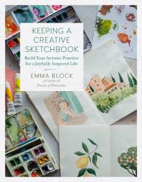 Icon image Keeping a Creative Sketchbook: Build Your Artistic Practice for a Joyfully Inspired Life