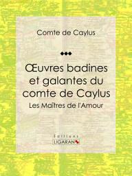 Icon image Oeuvres badines et galantes du comte de Caylus: Les Maîtres de l'Amour