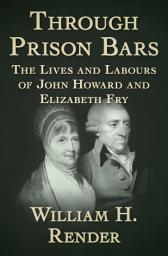 Icon image Through Prison Bars: The Lives and Labours of John Howard and Elizabeth Fry