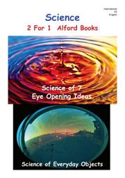 Icon image Science 2 For 1 Alford Books: Science of 7 Eye Opening Ideas and Science of Everyday Objects