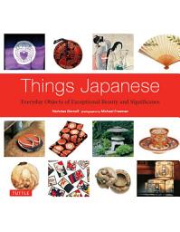 Icon image Things Japanese: Everyday Objects of Exceptional Beauty and Significance