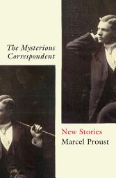 Icon image The Mysterious Correspondent: New Stories