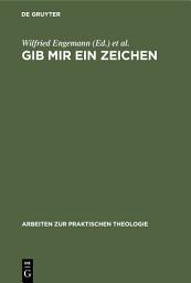 Icon image Gib mir ein Zeichen: Zur Bedeutung der Semiotik für theologische Praxis- und Denkmodelle