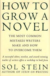 Icon image How to Grow a Novel: The Most Common Mistakes Writers Make and How to Overcome Them