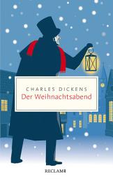 Icon image Der Weihnachtsabend. Ein Weihnachtslied in Prosa; oder: Eine Geistergeschichte zum Weihnachtsfest: Reclam Taschenbuch, Ausgabe 2