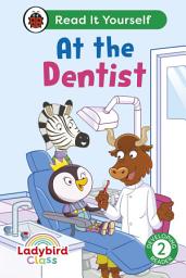 Icon image Ladybird Class - At the Dentist: Read It Yourself - Level 2 Developing Reader