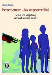 Icon image Herzensbruder – das vergessene Kind: Schuld und Vergeltung: Antwort aus dem Jenseits