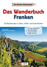 Icon image Wanderführer Franken: Das Wanderbuch Franken. 53 Wanderungen in Ober-, Mittel- und Unterfranken.: Tagesausflüge Altmühltal, Fränkisches Seenland, Spessart, Fränkische Schweiz, Mainfranken.GPS-Tracks