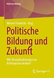 Icon image Politische Bildung und Zukunft: Wie Herausforderungen im Anthropozän denken?