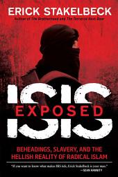 Icon image ISIS Exposed: Beheadings, Slavery, and the Hellish Reality of Radical Islam