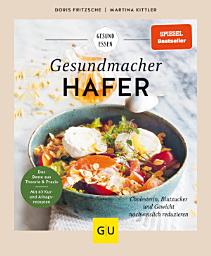 Icon image Gesundmacher Hafer: Rezepte zur Regulierung von Gewicht, Cholesterin und Blutzucker