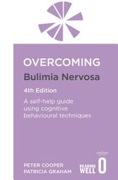 Icon image Overcoming Bulimia Nervosa 4th Edition: A self-help guide using cognitive behavioural techniques