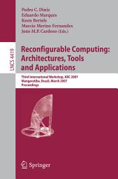 Icon image Reconfigurable Computing: Architectures, Tools and Applications: Third International Workshop, ARC 2007, Mangaratiba, Brazil, March 27-29, 2007, Proceedings