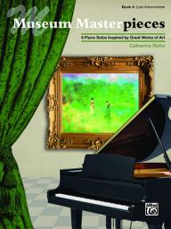 Icon image Museum Masterpieces, Book 4: 8 Late Intermediate Piano Solos Inspired by Great Works of Art