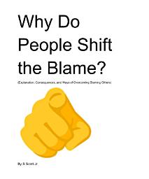 Icon image Why Do People Shift the Blame?: (Explanation, Consequences, and Ways of Overcoming Blaming Others)