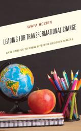 Icon image Leading for Transformational Change: Case Studies to Show Effective Decision-Making