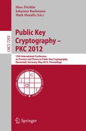 Icon image Public Key Cryptography -- PKC 2012: 15th International Conference on Practice and Theory in Public Key Cryptography, Darmstadt, Germany, May 21-23, 2012, Proceedings