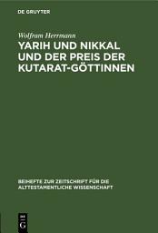 Icon image Yarih und Nikkal und der Preis der Kutarat-Göttinnen: Ein kultisch-magischer Text aus Ras Schamra