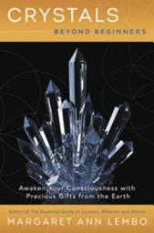 Icon image Crystals Beyond Beginners: Awaken Your Consciousness with Precious Gifts from the Earth