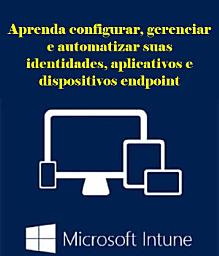 Icon image Microsoft Intune Aprenda configurar, gerenciar e automatizar suas identidades, aplicativos e dispositivos endpoint