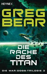 Icon image Die Rache des Titan: Die War-Dogs-Trilogie 3 - Roman