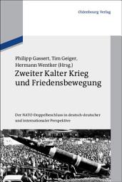 Icon image Zweiter Kalter Krieg und Friedensbewegung: Der NATO-Doppelbeschluss in deutsch-deutscher und internationaler Perspektive