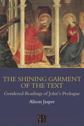 Icon image Shining Garment of the Text: Gendered Readings of John's Prologue