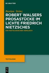 Icon image Robert Walsers Prosastücke im Lichte Friedrich Nietzsches: Ein poetologischer Vergleich