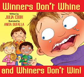 Icon image Winners Don’t Whine and Whiners Don’t Win: A Book About Good Sportsmanship