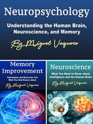 Icon image Neuropsychology: Understanding the Human Brain, Neuroscience, and Memory