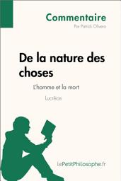 Icon image De la nature des choses de Lucrèce - L'homme et la mort (Commentaire): Comprendre la philosophie avec lePetitPhilosophe.fr