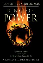 Icon image Ring of Power: Symbols and Themes Love Vs. Power in Wagner's Ring Circle and in Us : A Jungian-Feminist Perspective