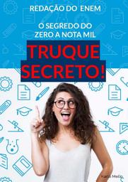 Icon image Redação Enem 23 O SEGREDO DO ZERO A NOTA MIL #TRUQUE SECRETO: Truque Revelado