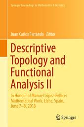 Icon image Descriptive Topology and Functional Analysis II: In Honour of Manuel López-Pellicer Mathematical Work, Elche, Spain, June 7–8, 2018