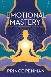 Icon image Emotional Mastery: Tap into Your Inner Power for a Harmonious Life