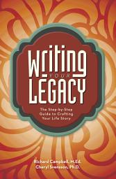 Icon image Writing Your Legacy: The Step-by-Step Guide to Crafting Your Life Story