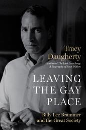 Icon image Leaving the Gay Place: Billy Lee Brammer and the Great Society