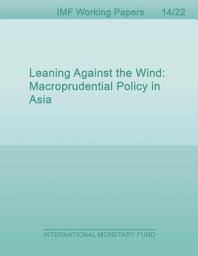 Icon image Leaning Against the Wind: Macroprudential Policy in Asia