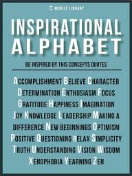 Icon image Inspirational Alphabet - Inspirational Quotes And Ideals: Be inspired by the fundamental concepts