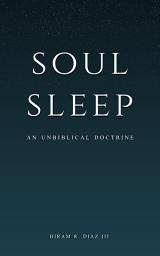 Icon image Soul Sleep: An Unbiblical Doctrine