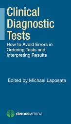 Icon image Clinical Diagnostic Tests: How to Avoid Errors in Ordering Tests and Interpreting Results