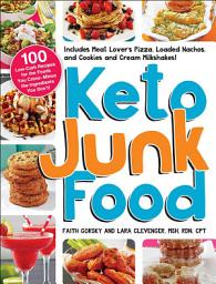 Icon image Keto Junk Food: 100 Low-Carb Recipes for the Foods You Crave—Minus the Ingredients You Don't!