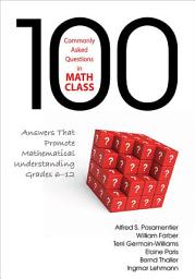 Icon image 100 Commonly Asked Questions in Math Class: Answers That Promote Mathematical Understanding, Grades 6-12