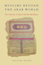 Icon image Muslims beyond the Arab World: The Odyssey of Ajami and the Muridiyya