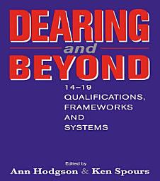 Icon image Dearing and Beyond: 14-19 Qualifications, Frameworks and Systems