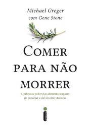 Icon image Comer para não morrer: Conheça o poder dos alimentos capazes de prevenir e até reverter doenças